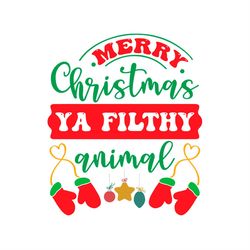 merry christmas ya filthy animal mittens svg png