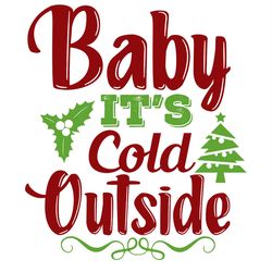 baby it's cold outside svg png, holly svg, cold outside svg