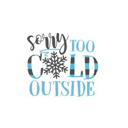 sorry too cold outside svg png, sorry svg, cold outside svg