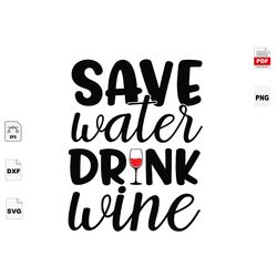 save water drink wine, drink, drinking, drinking team, drinking lover, wine lover svg, alcohol svg, party girl svg, part