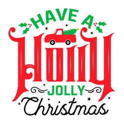 have a holly jolly christmas svg png, holly svg, jolly svg