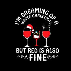 i'm dreaming of a white christmas but red is also fine svg png