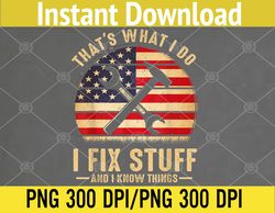 that's what i do i fix stuff and i know things funny saying svg, eps, png, dxf, digital download