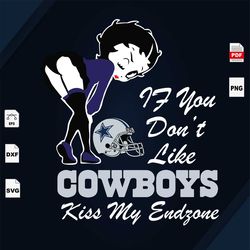 if you dont like cowboy kiss my endzone, sport svg, dallas cowboy svg, nfl sport svg, betty boop svg, nfl svg, nfl footb