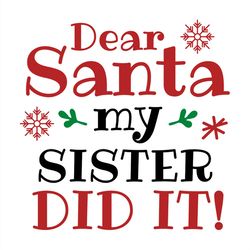 dear santa my sister did it svg, dear santa svg png