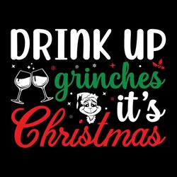 drink up grinches it's christmas svg png, drink up grinches svg