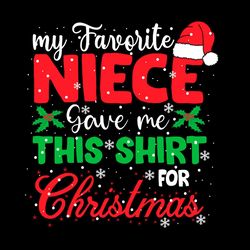 my favorite niece gave me this shirt for christmas svg png