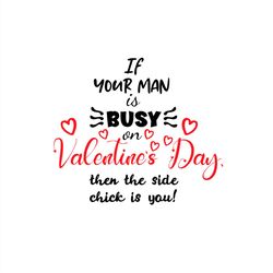 if your man is busy on valentine day svg png