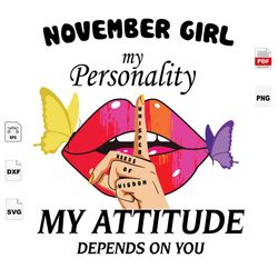 my attitude depends on you, november birthday svg, sexy lips, november girl, sexy lips svg, birthday in august, november