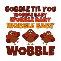 gobble til you wobble baby wobble svg png, baby svg, turkey svg