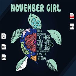 november girl, you cannot withstand the storm, i am the storm, turtle svg, november birthday svg, turtle shirts, birthda