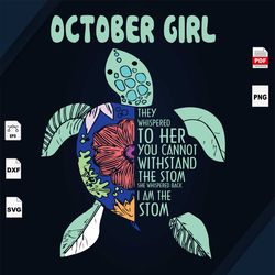 october girl, you cannot withstand the storm, i am the storm, turtle svg, october birthday svg, turtle shirts, birthday