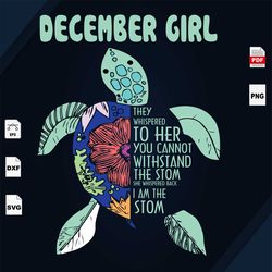 december girl, you cannot withstand the storm, i am the storm, turtle svg, december birthday svg, turtle shirts, birthda