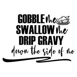 gobble wallow drip gravy down the side of the silhouette svg