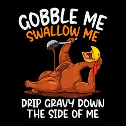 gobble me swallow me funny turkey svg png