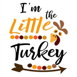 i'm the little turkey thankful svg png