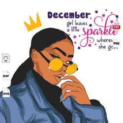 december girl leaves a little sparkle wherever she goes, december birthday svg, black girl, black girl magic, birthday i