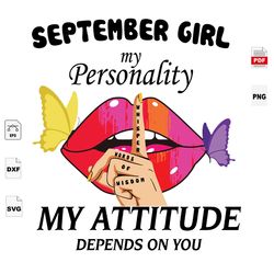 my attitude depends on you, september birthday svg, sexy lips, september girl, sexy lips svg, birthday in august, septem