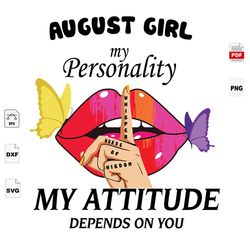 my attitude depends on you, august birthday svg, sexy lips, august girl, sexy lips svg, birthday in august, august svg,