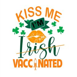 kiss me i'm no irish vaccinated svg png