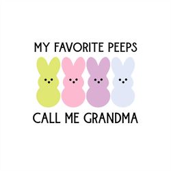my favorite peeps call me grandma bunny svg png