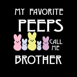 my favorite peeps call me brother bunny svg png