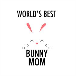 world's best bunny mom cute bunny svg png