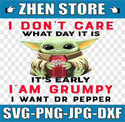 i dont care what day it is it's early i'm grumpy i want dr pepper png, baby yoda png, sublimation ready, png files for s