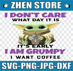 i dont care what day it is it's early i'm grumpy i want coffee png, baby yoda png, sublimation ready, png files for subl