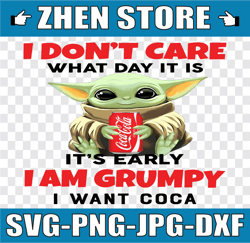 i dont care what day it is it's early i'm grumpy i want coca cola png, baby yoda png, sublimation ready, png files for s