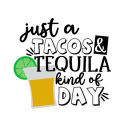 just a tacos and tequila kind of day svg png
