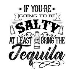 going to be salty bring the tequila svg silhouette