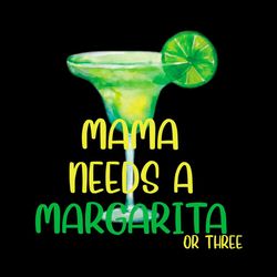 mama needs a margarita or three png sublimation designs
