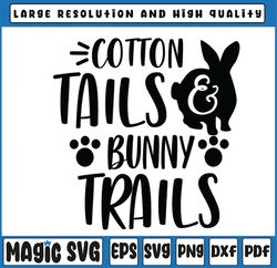 Cotton Tails And Bunny Trails Happy Easter Svg Spring Svg Easter Bunny Svg, Easter Bunny, Digital Download