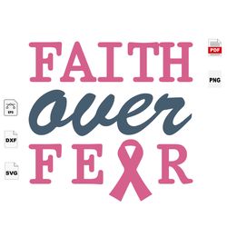 faith over fear, breast cancer gift, breast cancer svg, cancer awareness, cancer ribbon svg, breast cancer ribbon, breas