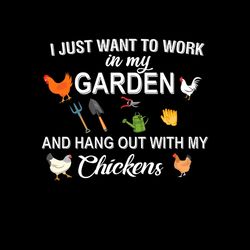 i just want to work in my garden and hang out with my chicken png sublimation designs