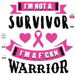 im not a survivor, warrior svg, breast cancer awareness, breast cancer gift, breast cancer svg, cancer awareness, cancer