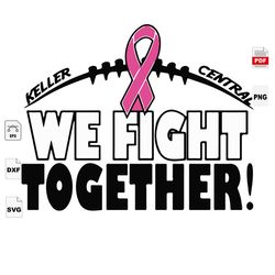 we fight together, keller central, breast cancer svg, cancer awareness, cancer svg, cancer ribbon svg, breast cancer rib
