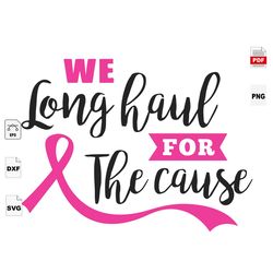we long haul for the cause, breast cancer awareness, breast cancer gift, breast cancer svg, cancer awareness, cancer rib