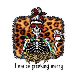 i am so freaking merry christmas skeleton png sublimation designs