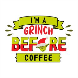 im a grinch before coffee svg png
