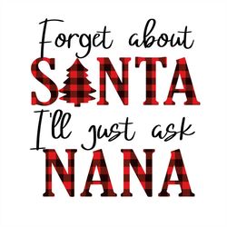 forget about santa ill just ask nana red plaid svg png