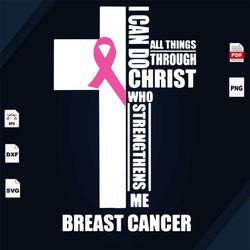 i can do all things through christ who strengthens me, breast cancer svg, the cross, the cross svg, cross shirt, cancer