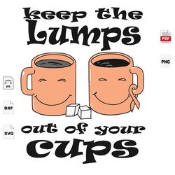 keep the lumps out of your cups, cups svg, breast cancer awareness, breast cancer gift, breast cancer svg, cancer awaren
