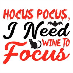 hocus pocus i need wine to focus blood word svg png