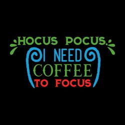 hocus pocus i need coffee to focus svg png