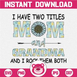I have two titles Mom and Grammy and I Rock them Both PNG, Mom Png, Sunflower Png, Mother's Day Png, Western Design, Sub