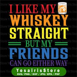 gay pride svg, i like my whiskey straight but my friends can go either way svg & dxf cut files. printable png and jpeg.