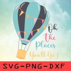 oh the places youll go svg,png,dxf,cricut,cut file,clipart
