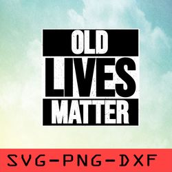 old lives matter svg,png,dxf,cricut,cut file,clipart